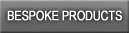 Bespoke Products